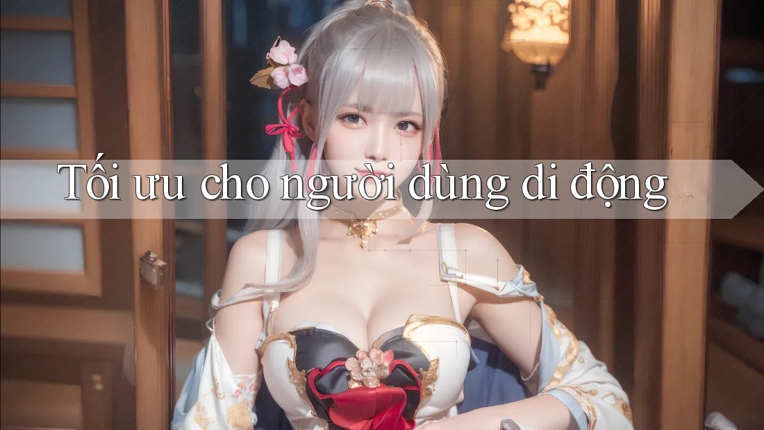 Tối ưu cho người dùng di động Tối ưu cho người dùng di động