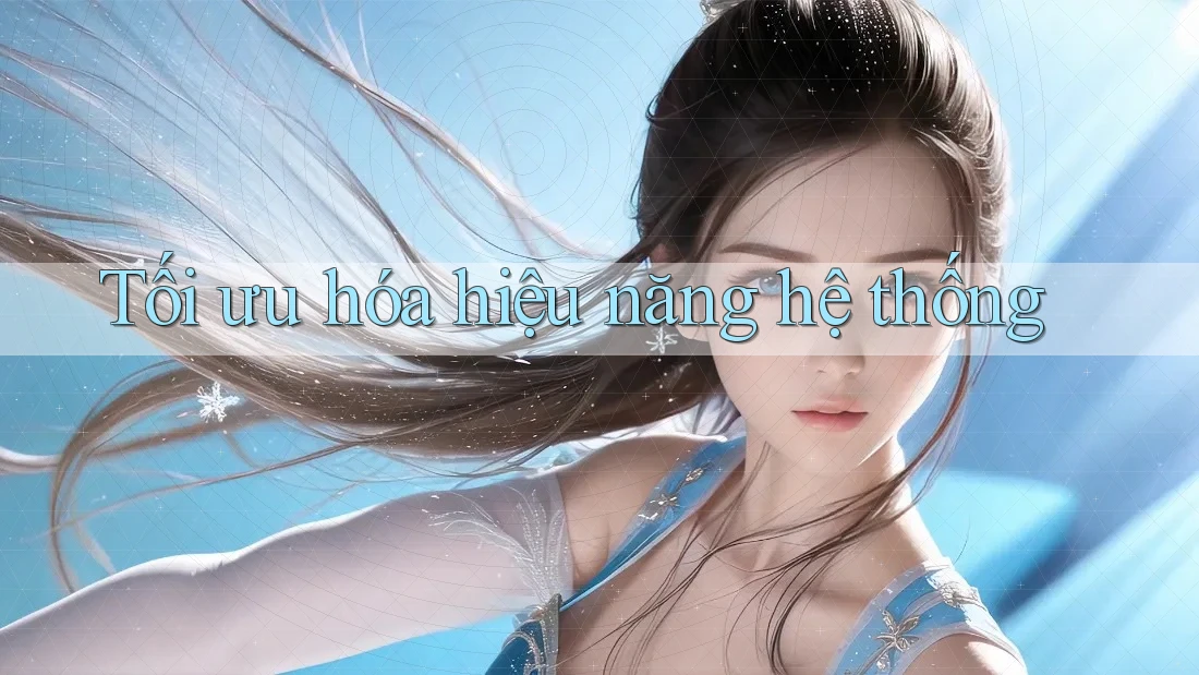 Tối ưu hóa hiệu năng hệ thống Tối ưu hóa hiệu năng hệ thống